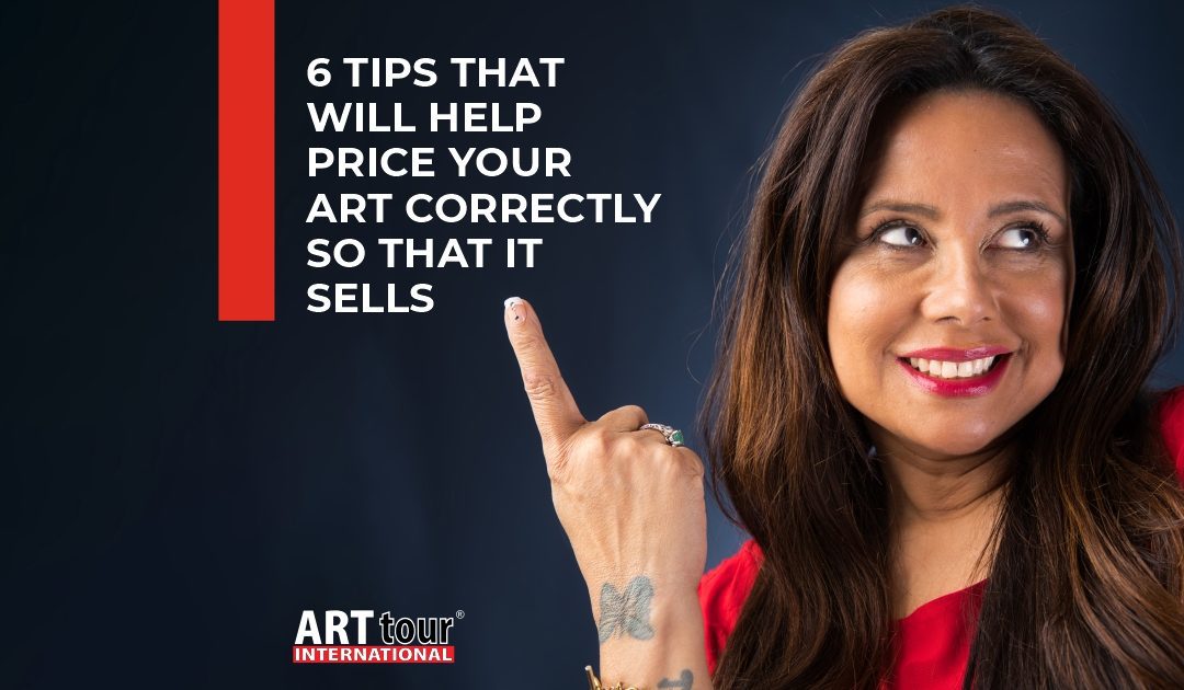 6 TIPS THAT WILL HELP PRICE YOUR ART CORRECTLY SO THAT IT SELLS