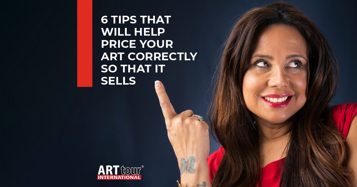 6 TIPS THAT WILL HELP PRICE YOUR ART CORRECTLY SO THAT IT SELLS